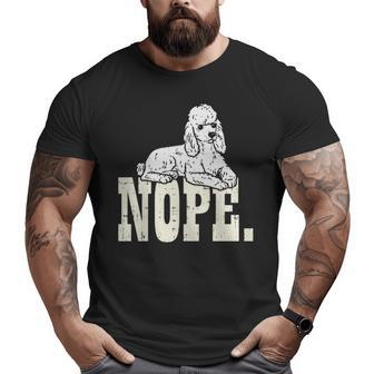 Nope Lazy Poodle Standard Mini Toy Pet Dog Lover Owner Big and Tall Men T-shirt | Mazezy