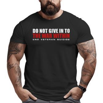 Do Not Give In To The War Within End Veteran Suicide Big and Tall Men T-shirt | Mazezy AU