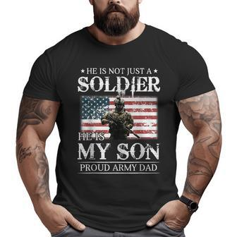 He Is Not Just A Soldier He Is My Son Proud Army Dad Big and Tall Men T-shirt | Mazezy
