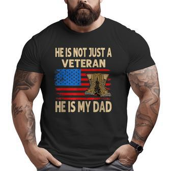He Is Not Just A Veteran He Is My Dad Veterans Day Big and Tall Men T-shirt | Mazezy