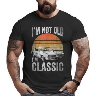 Im Not Old Im Classic Classic Car For Grandpa Dad Big and Tall Men T-shirt | Mazezy