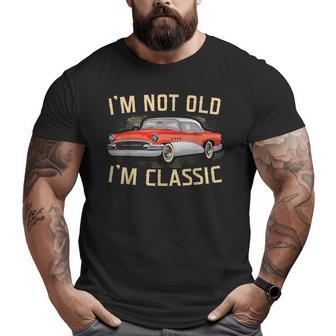 I Am Not Old I Am Classic Cool Vintage Car Fathers Day Big and Tall Men T-shirt | Mazezy