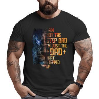 I Am Not The Stepdad I Am The Dad That Stepped Up Father's Big and Tall Men T-shirt | Mazezy AU