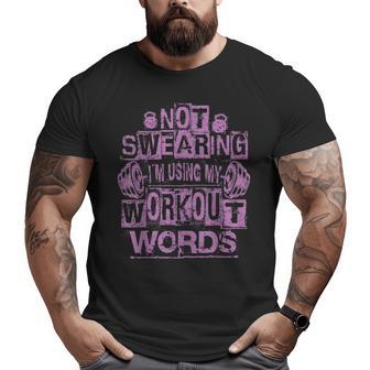 Not Swearing I’M Using My Workout Words Gym Quote Big and Tall Men T-shirt | Mazezy