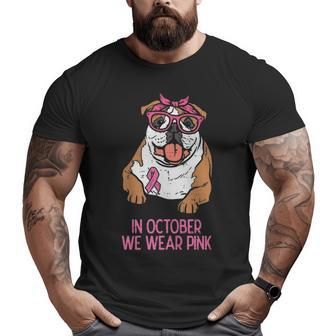 October We Wear Pink English Bulldog Breast Cancer Awareness Big and Tall Men T-shirt | Mazezy