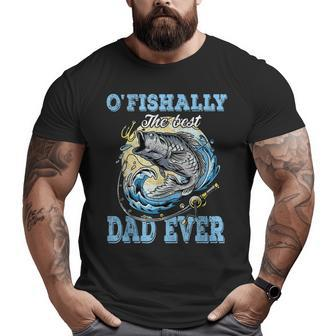 O'fishally The Best Dad Ever Bass Fishing Fisher Fathers Day Big and Tall Men T-shirt | Mazezy