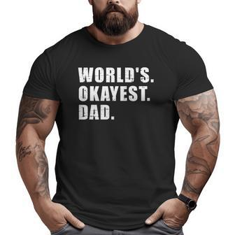 Okayest Dad Ever Father's Day Big and Tall Men T-shirt | Mazezy