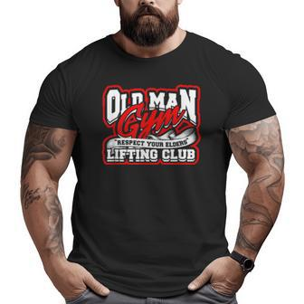 Old Man Gym Respect Your Elders Lifting Club Unity Big and Tall Men T-shirt | Mazezy