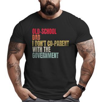 Old-School Dad I Don't Co-Parent With The Government For Dad Big and Tall Men T-shirt | Mazezy