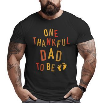One Thankful Dad To Be Thanksgiving Pregnancy Announcement Big and Tall Men T-shirt | Mazezy