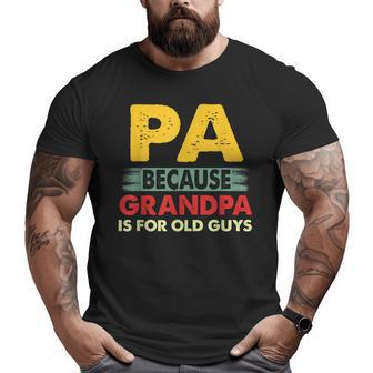Pa Because Grandpa Is For Old Guys Vintage Pa Big and Tall Men T-shirt | Mazezy