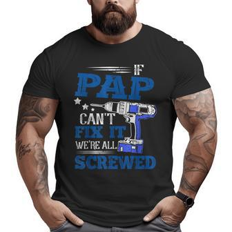 If Pap Cant Fix It Then Were Screwed Dad Big and Tall Men T-shirt | Mazezy