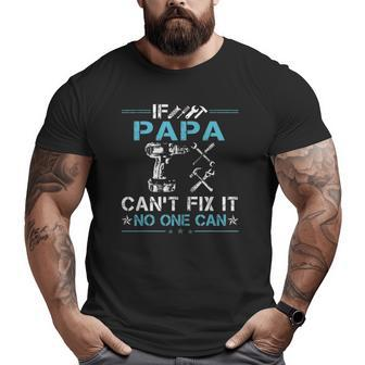 If Papa Can't Fix It No One Can Fathers Day Big and Tall Men T-shirt | Mazezy