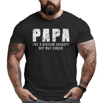 Papa Like A Grandpa But Way Cooler Only Much Father's Day Big and Tall Men T-shirt | Mazezy CA