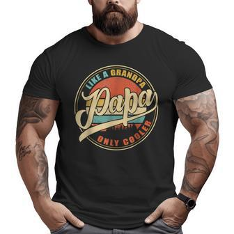 Papa Like A Grandpa Only Cooler Vintage Retro Dad Papa Big and Tall Men T-shirt | Mazezy