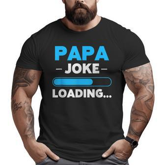Papa Joke Loading Daddy Fathers Day Humor Grandpa Big and Tall Men T-shirt | Mazezy