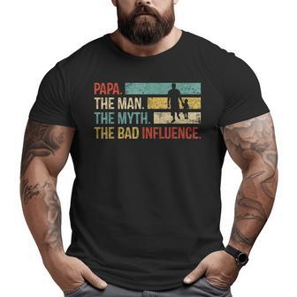 Papa The Man The Myth The Bad Influence Mens Dad Big and Tall Men T-shirt | Mazezy
