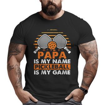Papa Is My Name Pickleball Is My Game Pickleball Game Big and Tall Men T-shirt | Mazezy