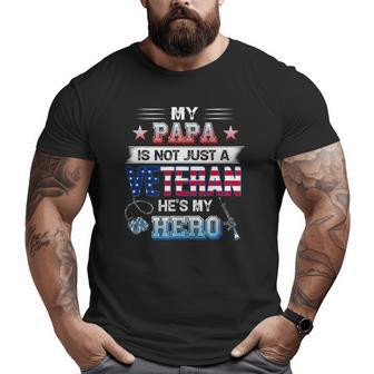 My Papa Is Not Just A Veteran He's My Hero Veteran Day Big and Tall Men T-shirt | Mazezy