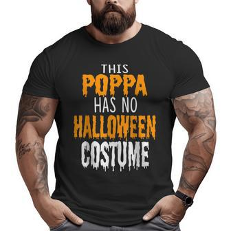 Papa This Poppa Has No Halloween Costume Big and Tall Men T-shirt | Mazezy