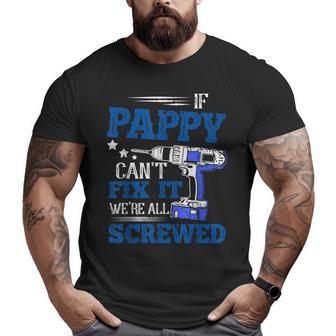 If Pappy Cant Fix It Then Were Screwed Dad Big and Tall Men T-shirt | Mazezy