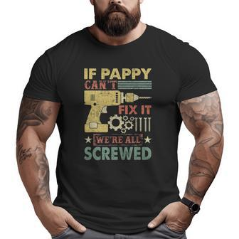 If Pappy Can't Fix It We're All Screwed Father's Day Big and Tall Men T-shirt | Mazezy