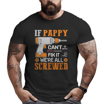 If Pappy Can't Fix It We're All Screwed Big and Tall Men T-shirt | Mazezy