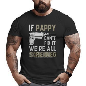 If Pappy Can't Fix It We're All Screwed Grandpa Dad Men Big and Tall Men T-shirt | Mazezy