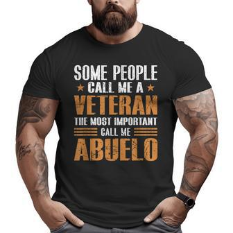 Some People Call Me Veteran Most Important Call Me Abuelo Big and Tall Men T-shirt | Mazezy