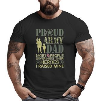 Most People Never Meet Their Heroes I Raised Mine Army Dad Big and Tall Men T-shirt | Mazezy