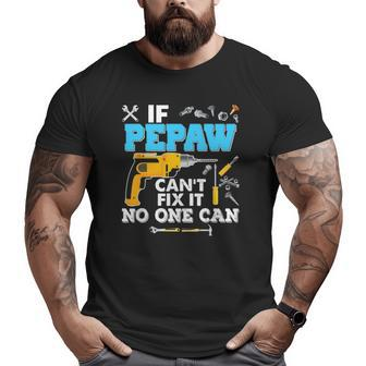 If Pepaw Can't Fix It No One Can Father's Day Papa Dad Big and Tall Men T-shirt | Mazezy
