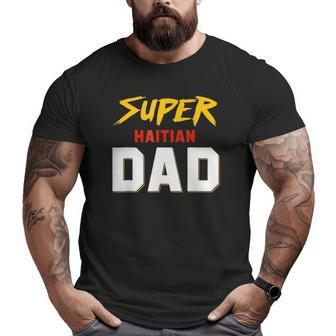 Perfect Haitian Dad Haiti Father's Day Ideas For Your Cool K Big and Tall Men T-shirt | Mazezy AU
