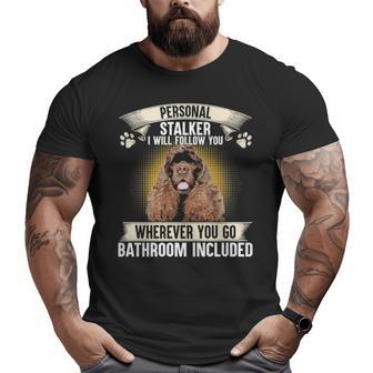 Personal Stalker I Will Follow You American Cocker Spaniel Big and Tall Men T-shirt | Mazezy