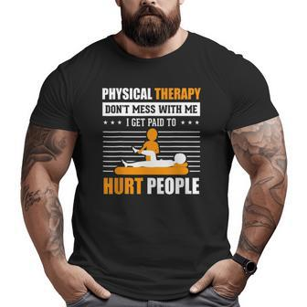 Physical Therapy I Get Paid To Hurt People Pt Therapist Big and Tall Men T-shirt | Mazezy