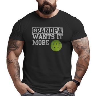 Pickleball Grandpa Wants It More Big and Tall Men T-shirt | Mazezy