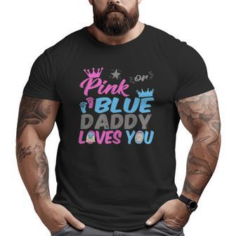 Pink Or Blue Daddy Loves You Baby Gender Reveal Big and Tall Men T-shirt | Mazezy