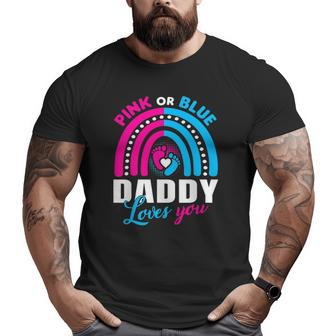 Pink Or Blue Daddy Loves You Gender Reveal Party Idea Big and Tall Men T-shirt | Mazezy