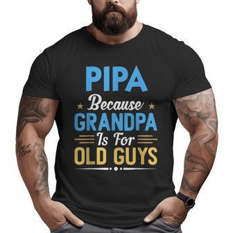 Pipa Because Grandpa Is For Old Guys Fathers Day Big and Tall Men T-shirt | Mazezy CA