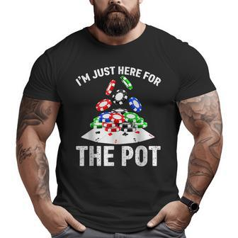 Poker I'm Just Here For The Pot Men Dad Papa Big and Tall Men T-shirt | Mazezy