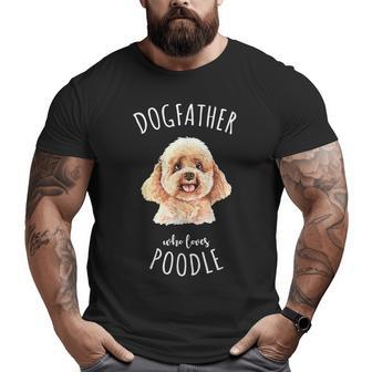 Poodle Dad Dogfather Lover Best Dog Owner Big and Tall Men T-shirt | Mazezy