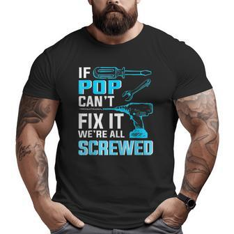 If Pop Can't Fix It We're All Screwed Big and Tall Men T-shirt | Mazezy