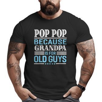 Pop Pop Father's Day Grandpa Sarcastic Humor Men Top Big and Tall Men T-shirt | Mazezy