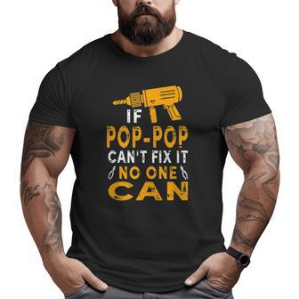 If Pop-Pop Can't Fix It No One Can Grandpa Fathers Day Big and Tall Men T-shirt | Mazezy