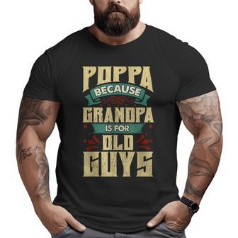Poppa Because Grandpa Is For Old Guys Christmas Big and Tall Men T-shirt | Mazezy