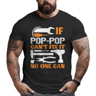 Poppop Fathers Day For Grandpa If Pop Cant Fix It No One Can Big and Tall Men T-shirt | Mazezy
