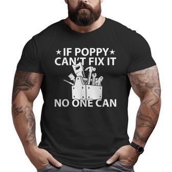 If Poppy Can't Fix It No One Can Grandpa Big and Tall Men T-shirt | Mazezy