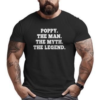 Poppy The Man The Myth The Legend Grandpa Big and Tall Men T-shirt | Mazezy