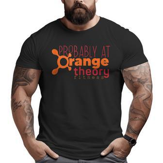 Probably At Orange Theory Workout Gym Fitness Big and Tall Men T-shirt | Mazezy