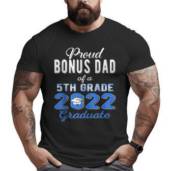 Proud Bonus Dad Of 5Th Grade Graduate 2022 Family Graduation Big and Tall Men T-shirt | Mazezy