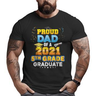 Proud Dad Of A 2021 5Th Grade Graduate Last Day School Fifth Big and Tall Men T-shirt | Mazezy